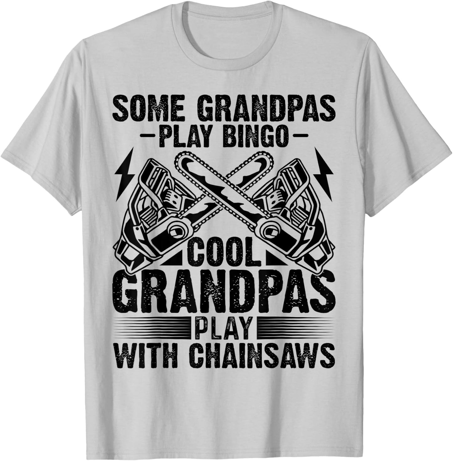 Some Play Bingo Cool Logger Grandpas Play With Chainsaws T-Shirt - T-Shirt | Ash