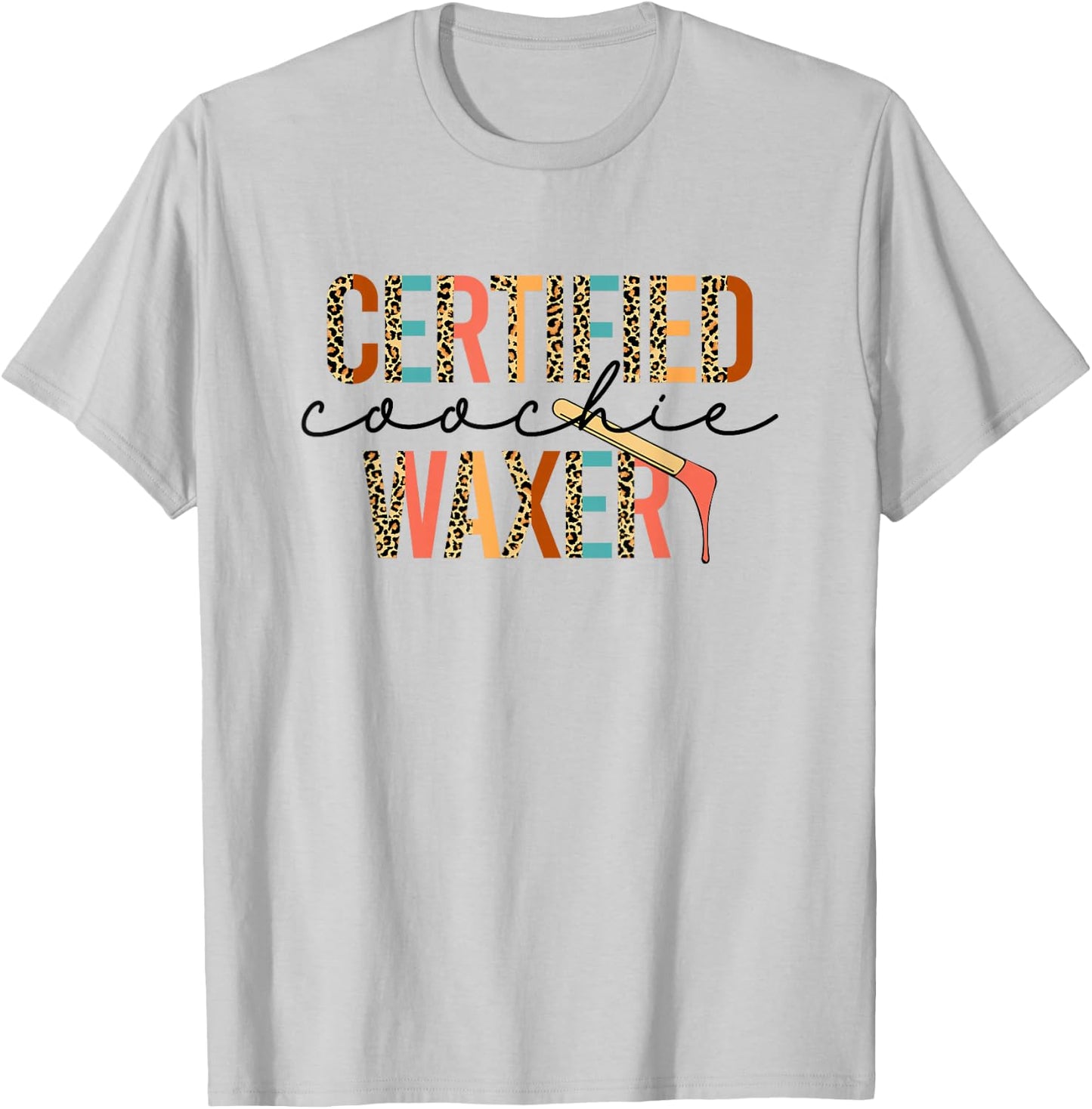 Certified Coochie Waxery Esthetician Waxing Wax Specialist T-Shirt - T-Shirt | Ash