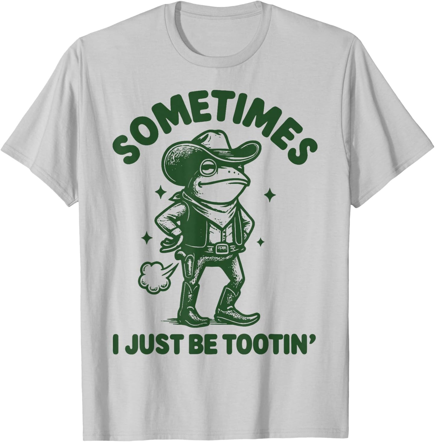 Sometimes I Just Be Tootin' T-Shirt - T-Shirt | Ash