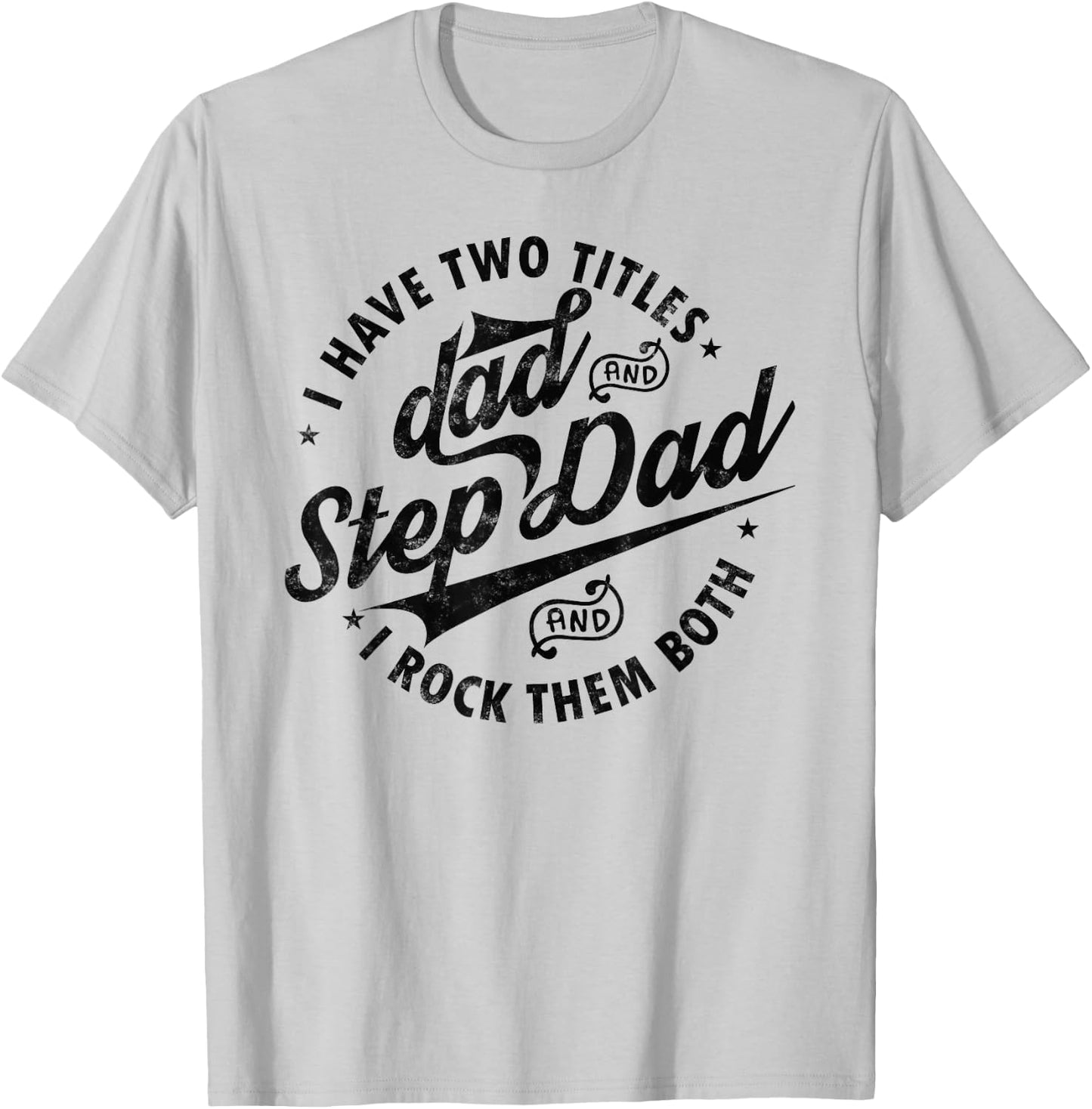 I Have Two Titles Dad and Step Dad Funny Step-dad gifts T-Shirt - T-Shirt | Ash