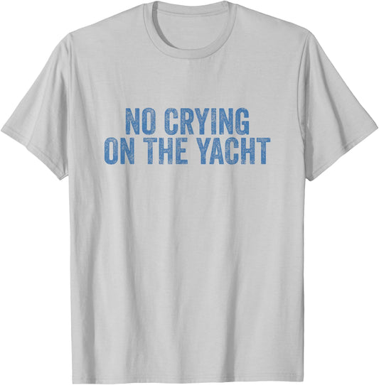 No Crying On The Yacht Funny Cruise Vacation Summer T-Shirt - T-Shirt | Ash