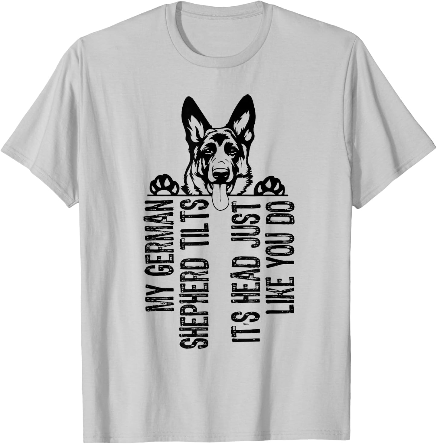 My German Shepherd Tilts It's Head Just Like You Do T-Shirt - T-Shirt | Ash