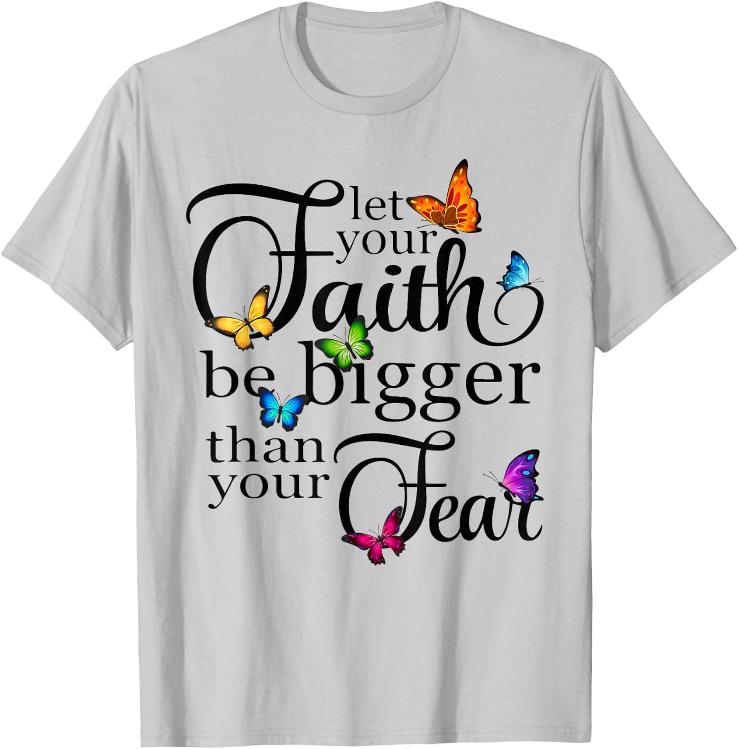 Let Your Faith Be Bigger Than Fear - Butterfly Art Religious T-Shirt - T-Shirt | Ash