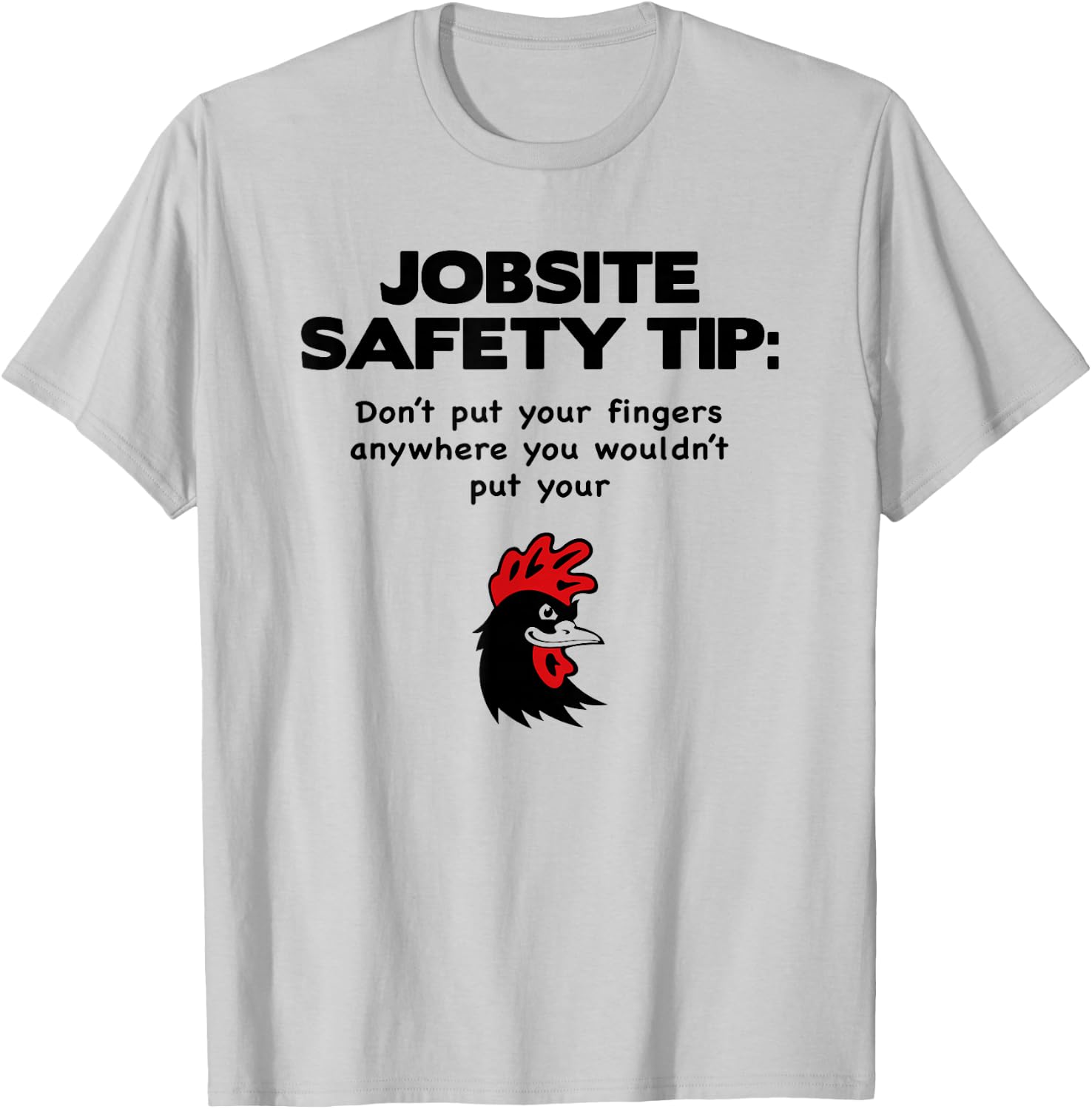 jobsite Safety tip Don't Put Your Fingers Anywhere T-Shirt - T-Shirt | Ash