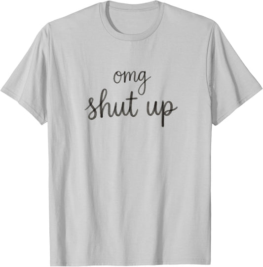 OMG Shut Up Funny Sarcastic Saying Meme Humor Men Women T-Shirt - T-Shirt | Ash