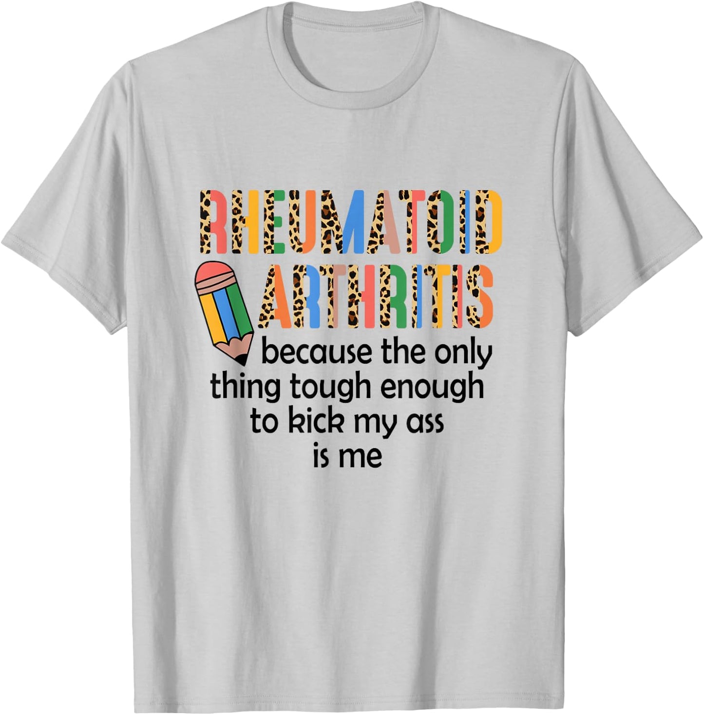Rheumatoid Arthritis Because Only Thing Tough Enough Funny T-Shirt - T-Shirt | Ash