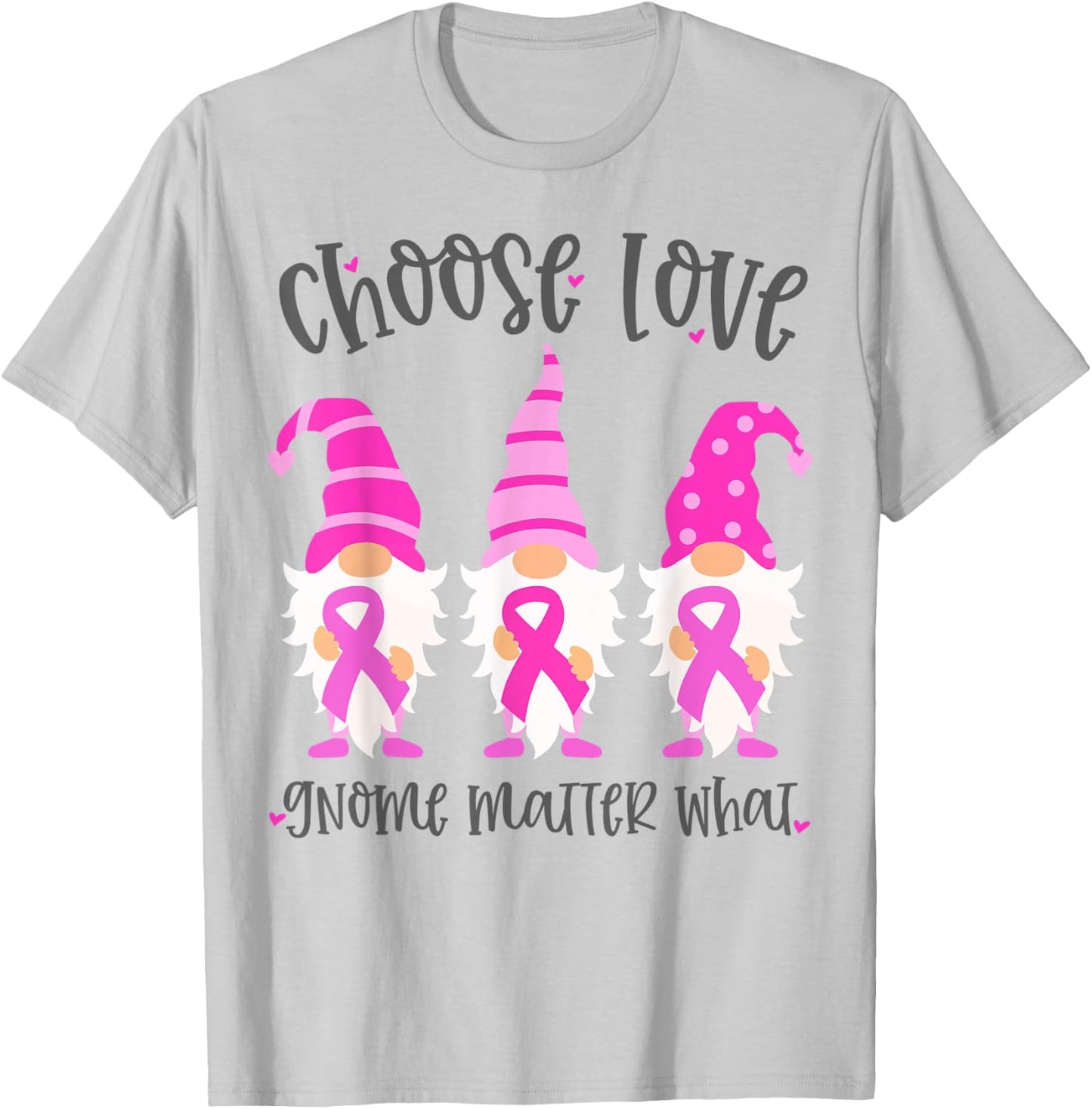 Pink Breast Cancer Choose Love Gnome Matter What Support T-Shirt - T-Shirt | Ash