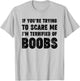 If You're Trying to Scare Me, I'm Terrified of Boobs. Adult T-Shirt - T-Shirt | Ash