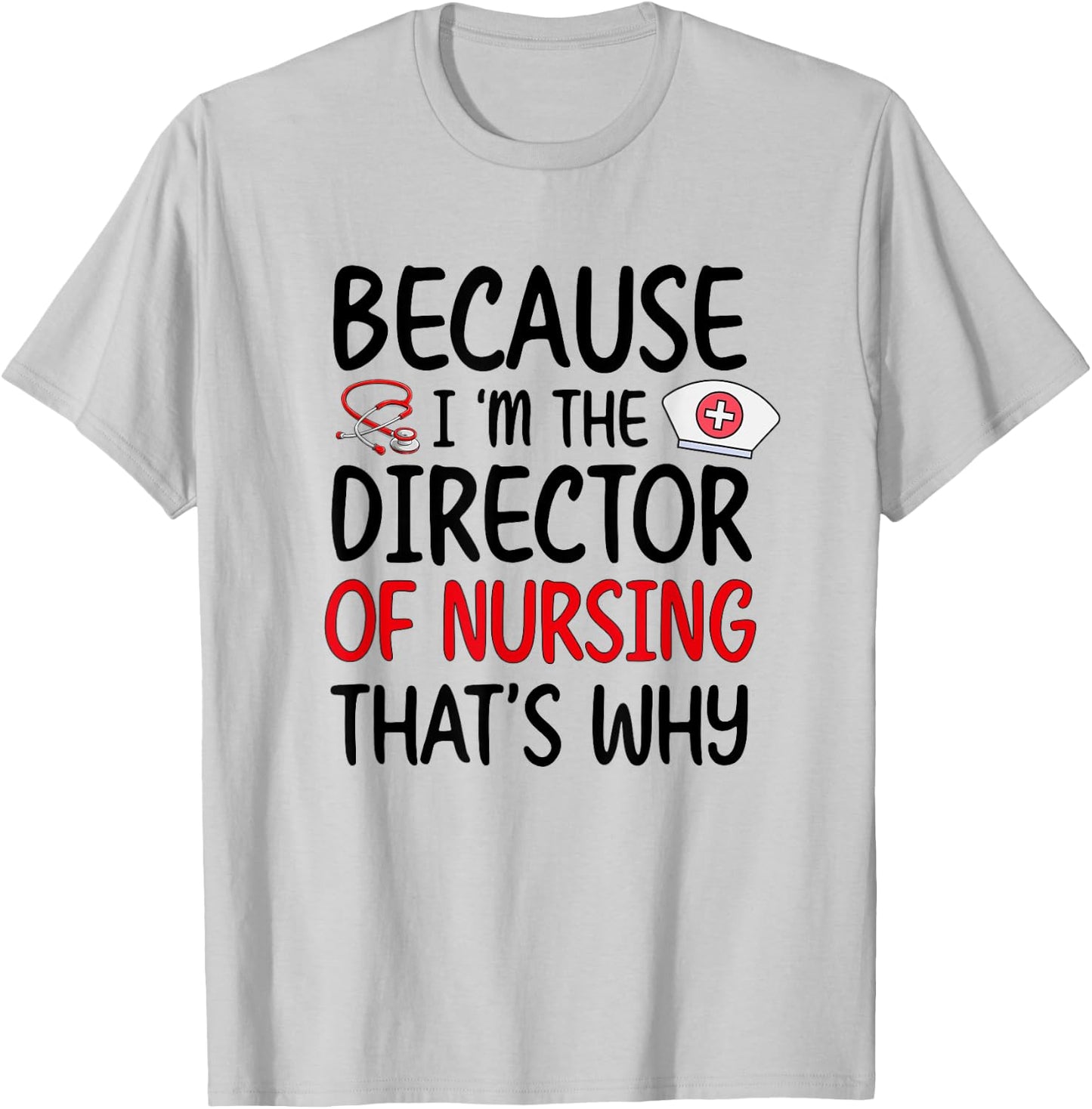 I'm The Director Of Nursing Director Nurse Director T-Shirt - T-Shirt | Ash
