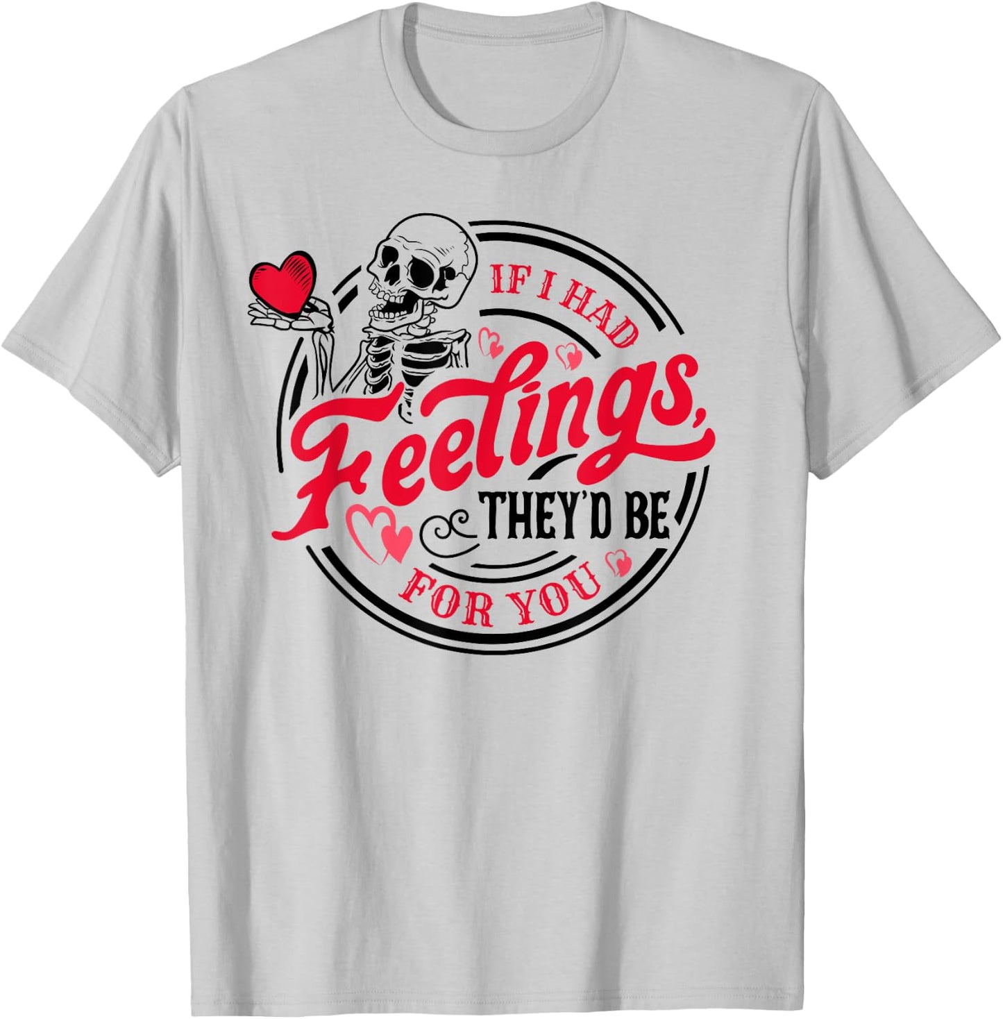 If I Had Feelings They'd Be For You Skeleton Valentines Day T-Shirt - T-Shirt | Ash