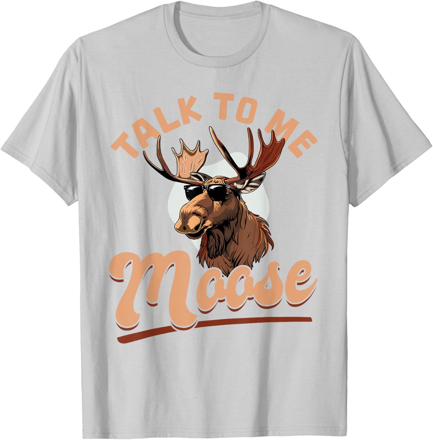 Funny Moose Animal Talk to Me Moose T-Shirt - T-Shirt | Ash