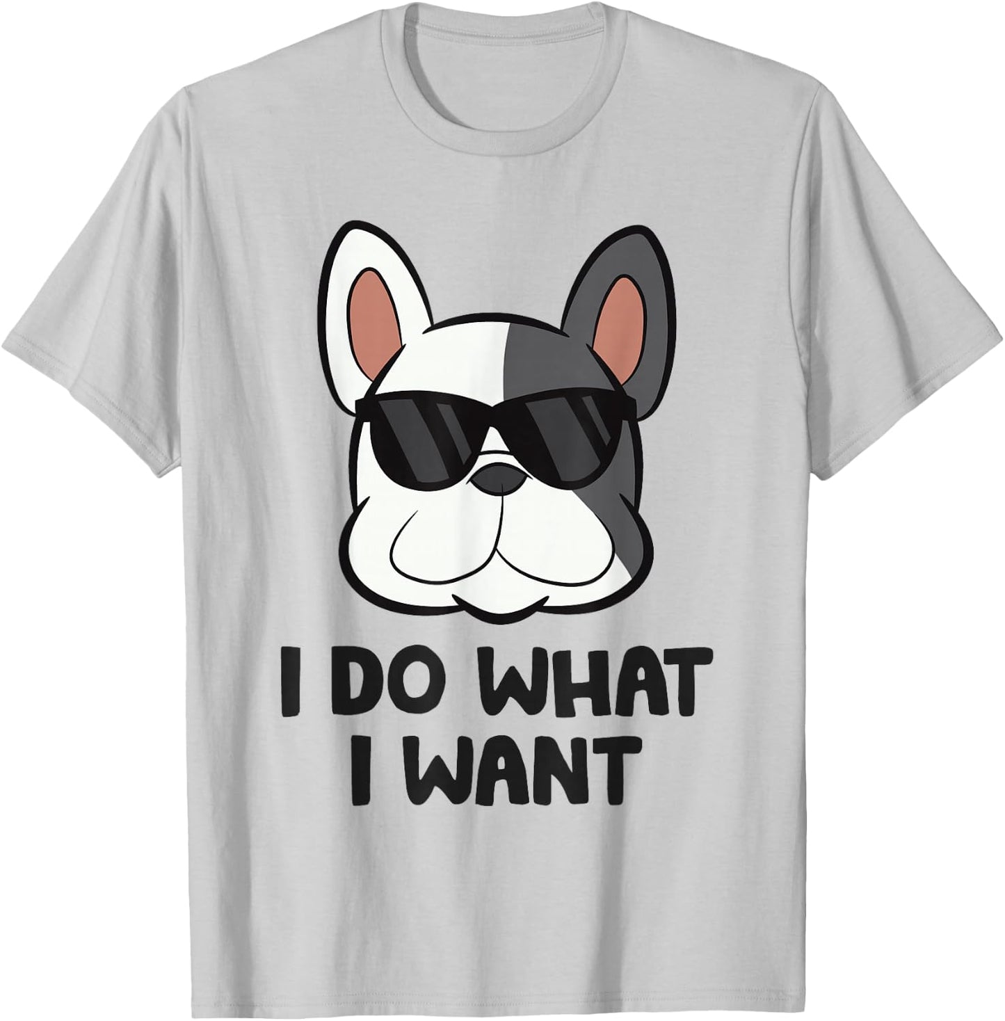 I Do What I Want Funny French Bulldog T-Shirt - T-Shirt | Ash