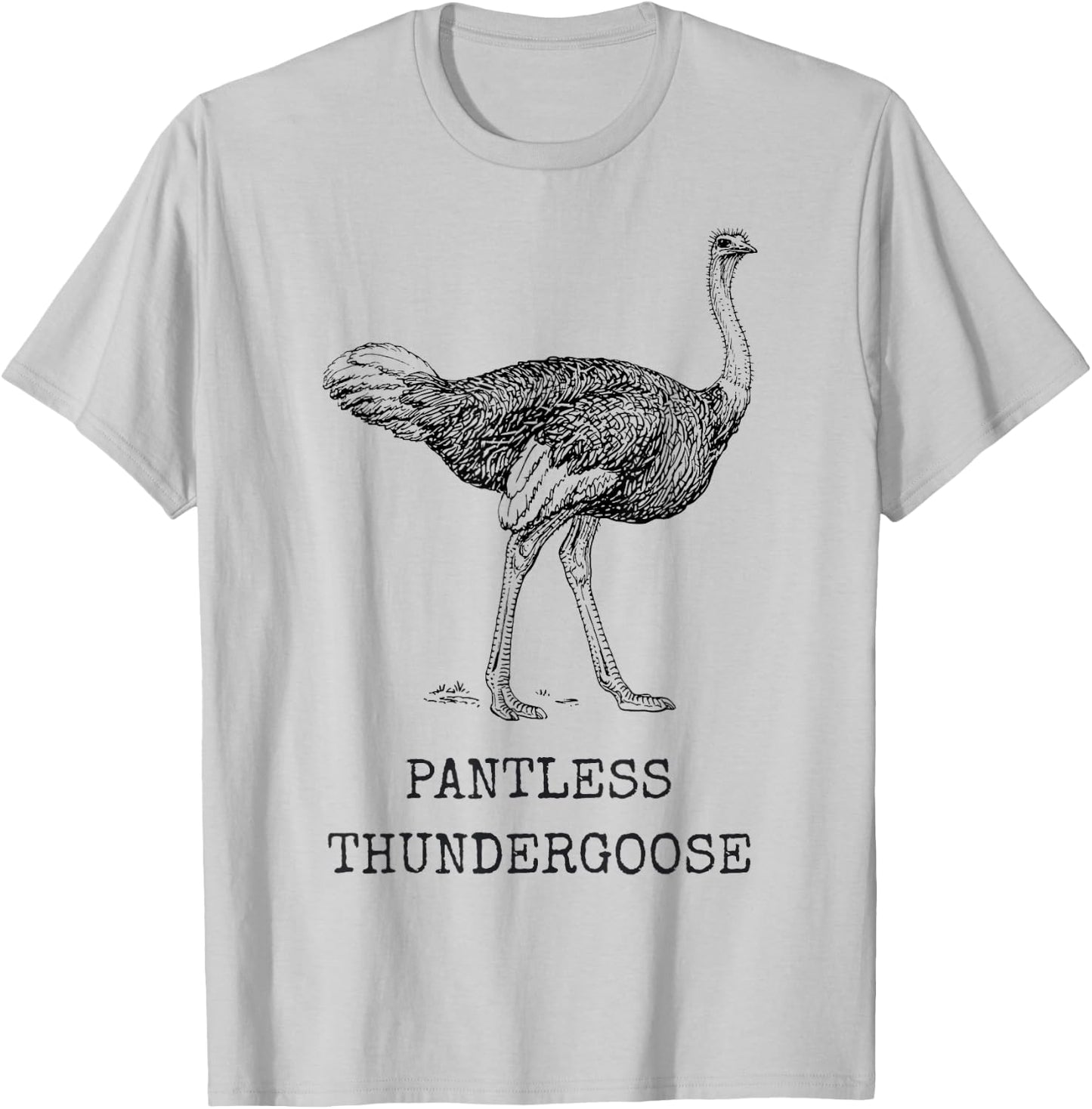 Funny Ostrich Pantless Thundergoose Animal Name Stupid Joke T-Shirt - T-Shirt | Ash