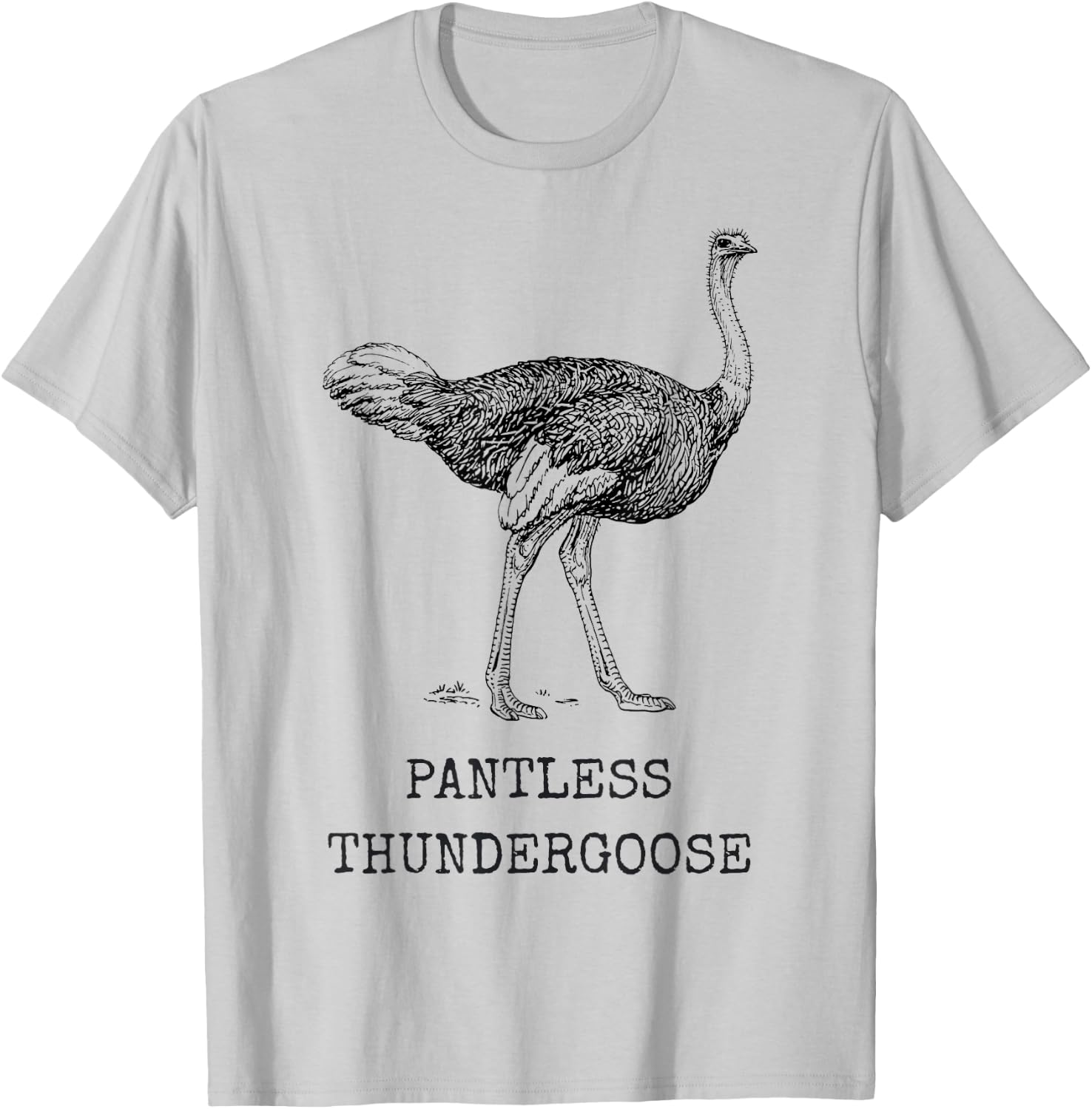 Funny Ostrich Pantless Thundergoose Animal Name Stupid Joke T-Shirt - T-Shirt | Ash