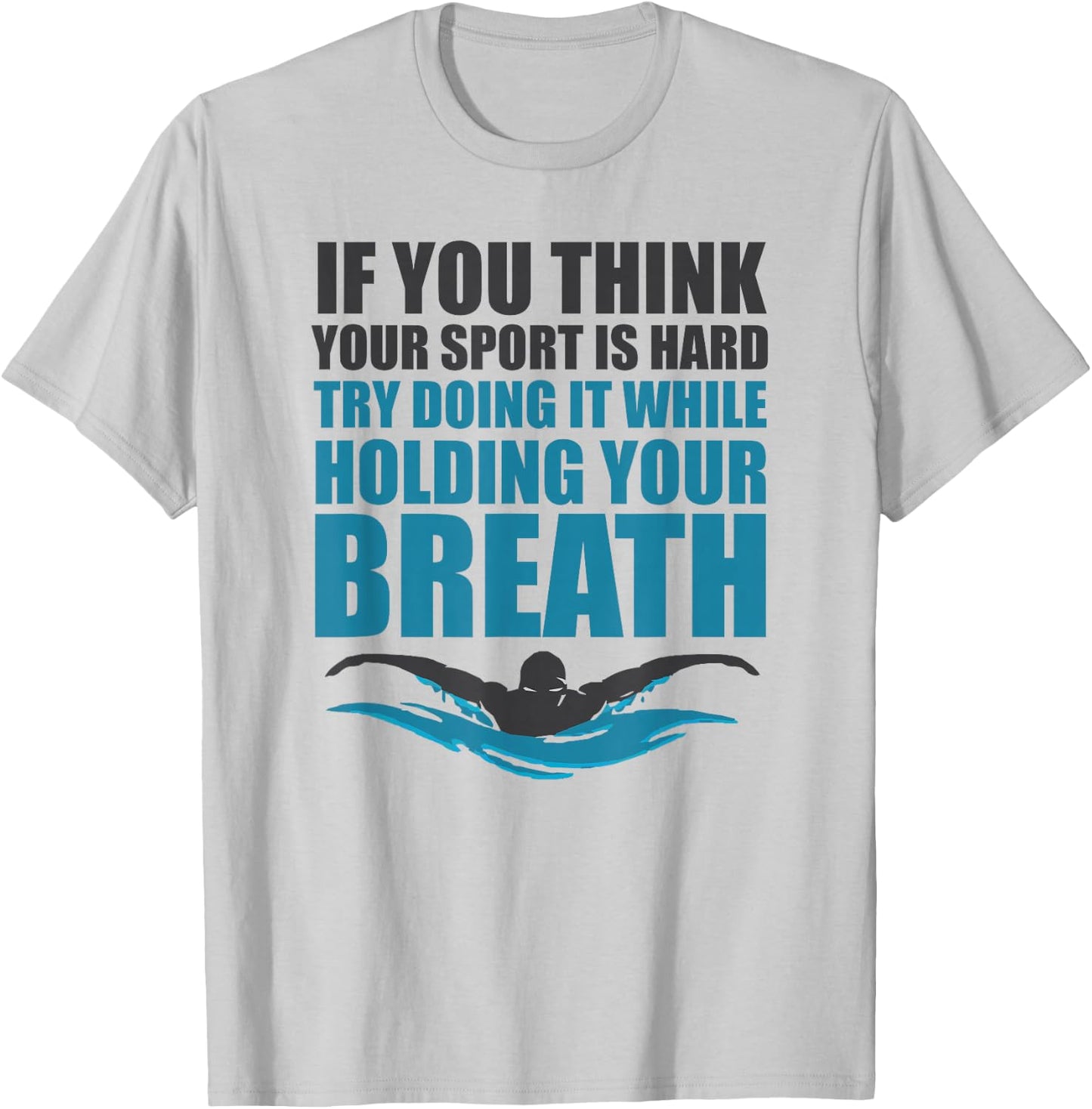 Holding your Breath Sayings T Shirt & Women Swimmers T-Shirt - T-Shirt | Ash