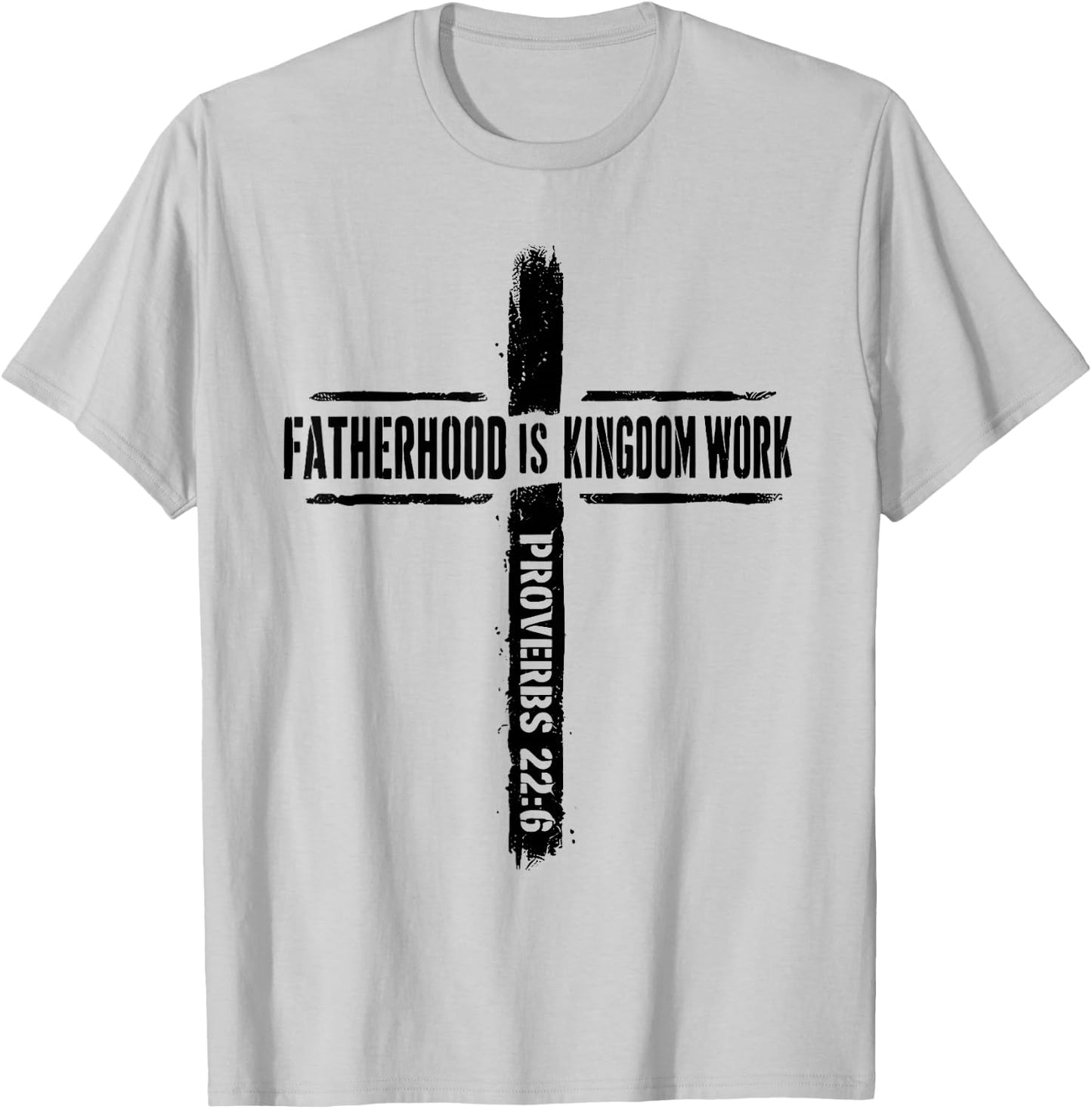 Fatherhood is Kingdom Work Proverbs 22 6 Christian Dad T-Shirt - T-Shirt | Ash