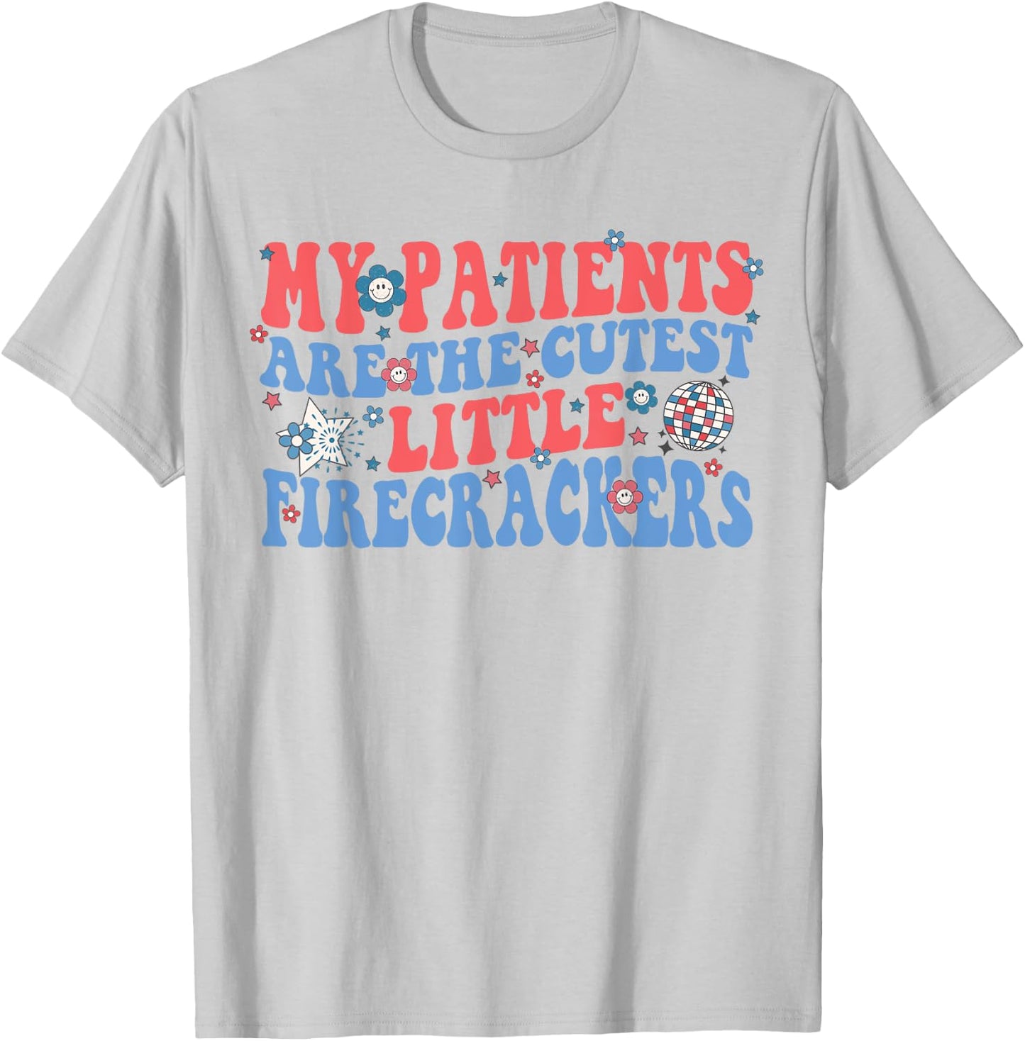 My Patients Are The Cutest Little Firecrackers T-Shirt - T-Shirt | Ash