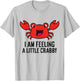 I Am Feeling A Little Crabby Cute Red Crab T-Shirt - T-Shirt | Ash