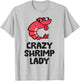 Crazy Shrimp Lady T-Shirt - T-Shirt | Ash