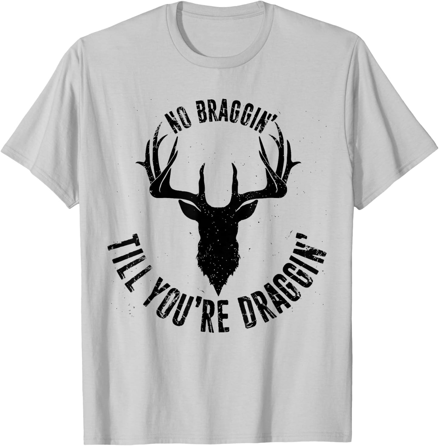 No Braggin' Till You're Draggin', Animal Hunting Hunter 1 T-Shirt - T-Shirt | Ash