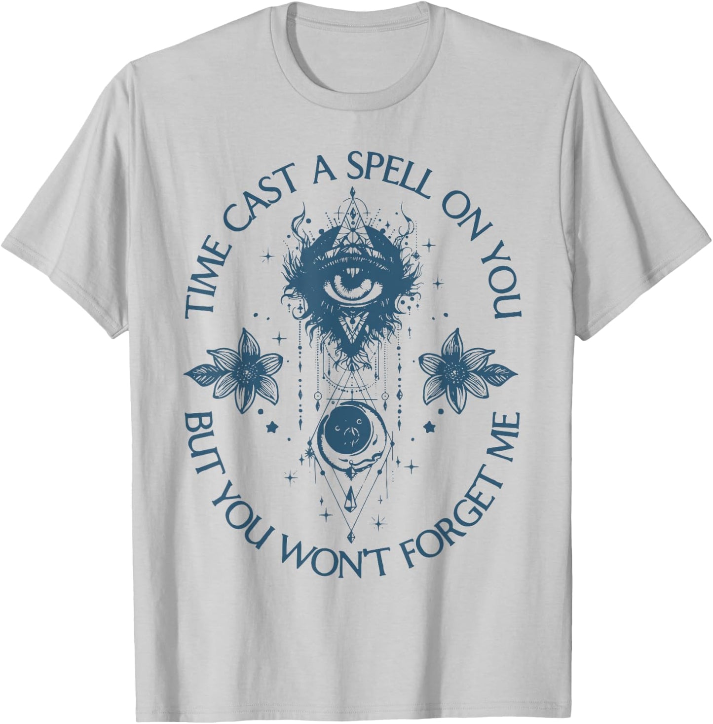 Time Cast A Spell On You But You Won't Forget Me T-Shirt - T-Shirt | Ash