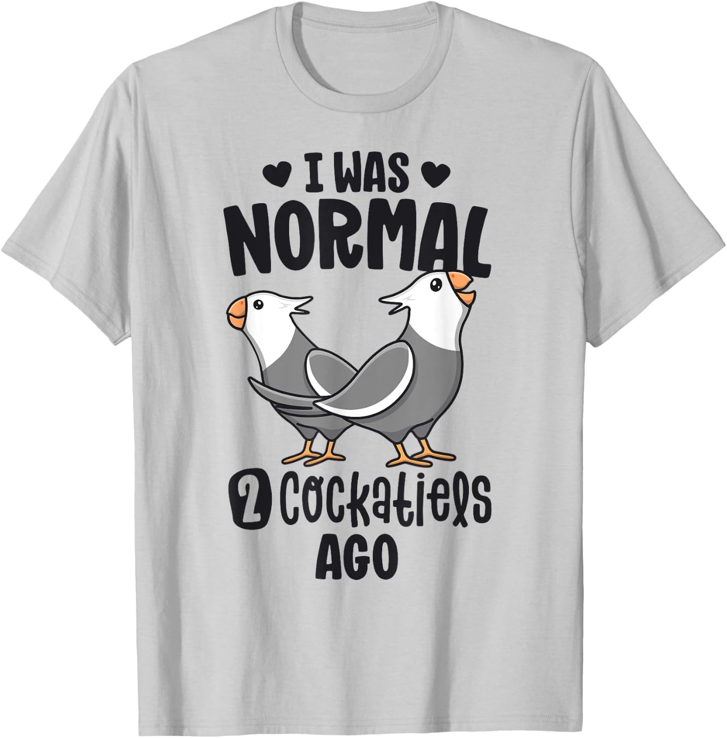 I Was Normal 2 Cockatiels Ago White Face Cockatiel Bird Mom T-Shirt - T-Shirt | Ash