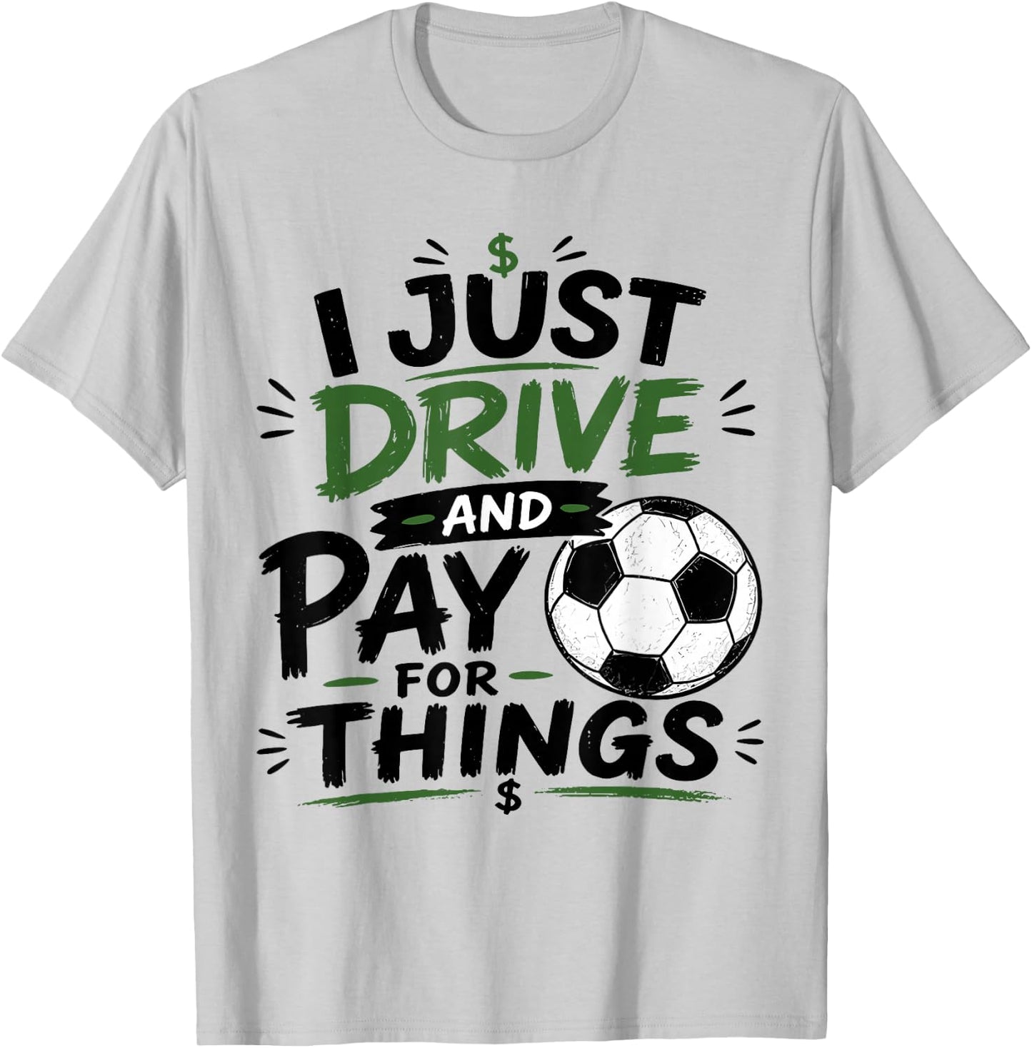 I Just Drive and Pay for Things Funny Football Soccer Dads T-Shirt - T-Shirt | Ash