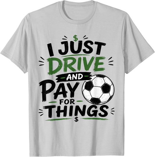 I Just Drive and Pay for Things Funny Football Soccer Dads T-Shirt - T-Shirt | Ash