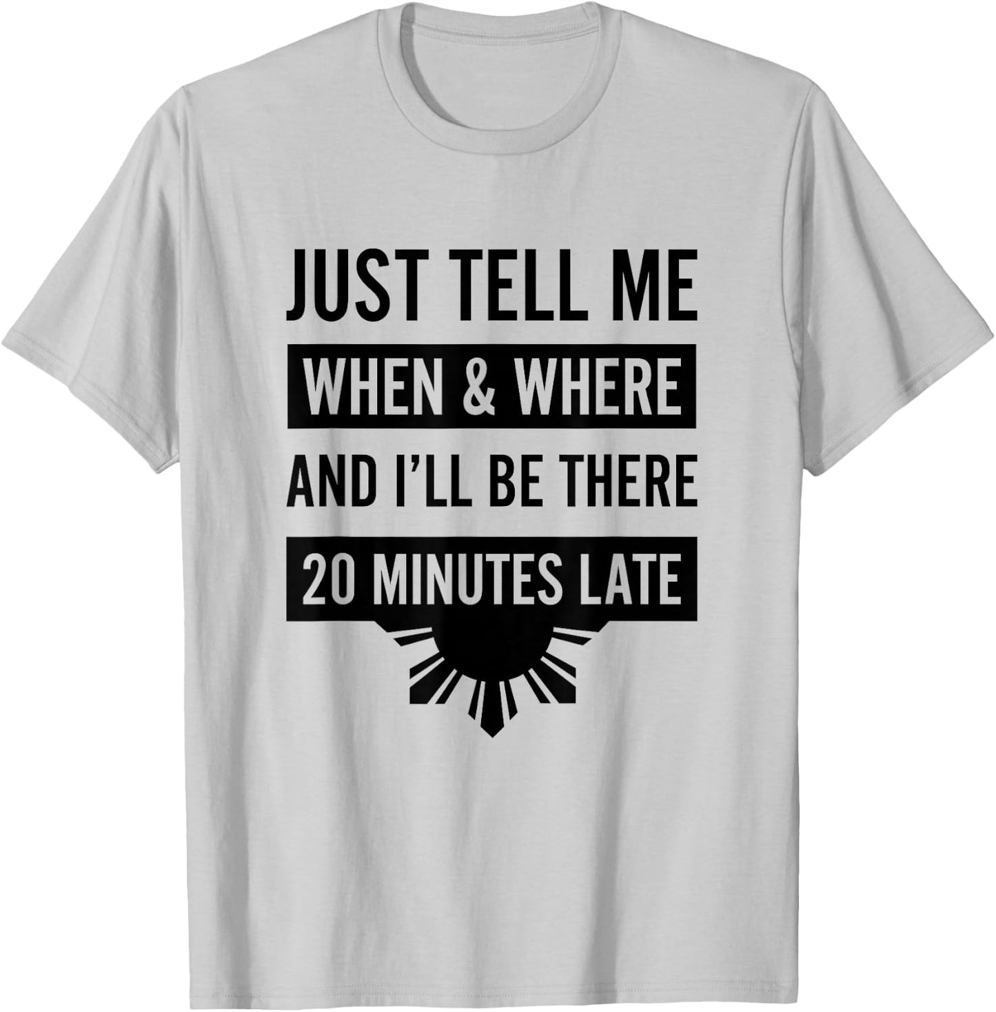 Funny Filipino - Tell Me When 20 Minutes Late Shirt T-Shirt - T-Shirt | Ash