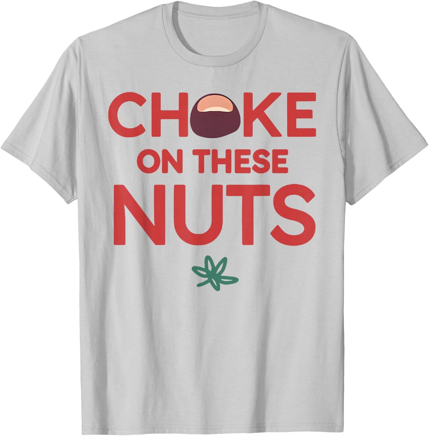 Funny Choke On These Nuts T-Shirt - T-Shirt | Ash