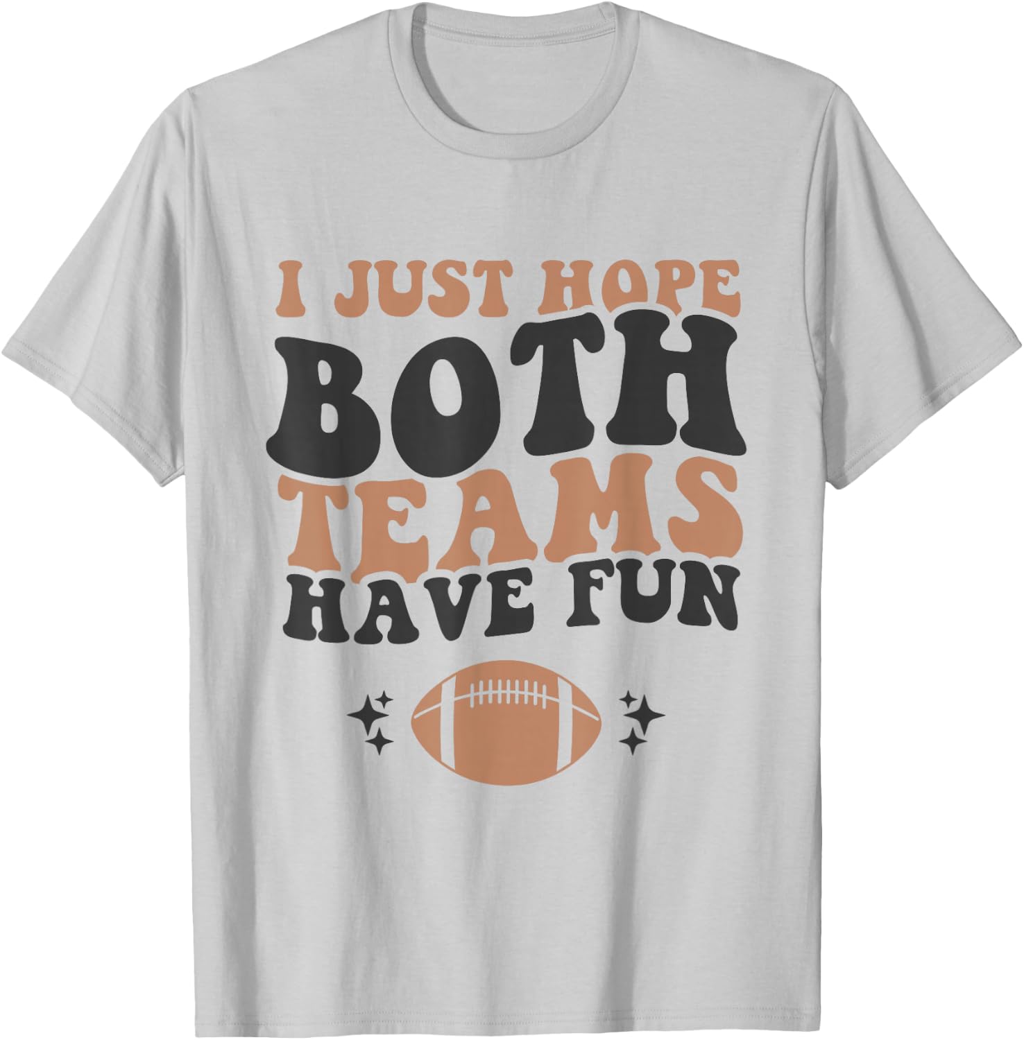 I just Hope Both Teams Have Fun Funny American Football T-Shirt - T-Shirt | Ash