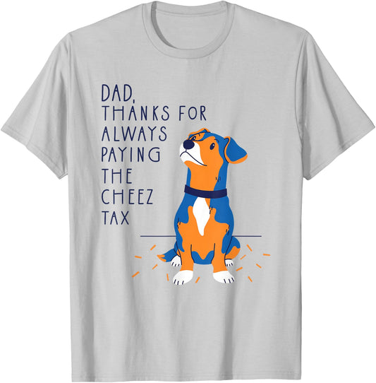 Dog Dad Thanks for Always Paying The Cheese Tax, Fathers Day T-Shirt - T-Shirt | Ash