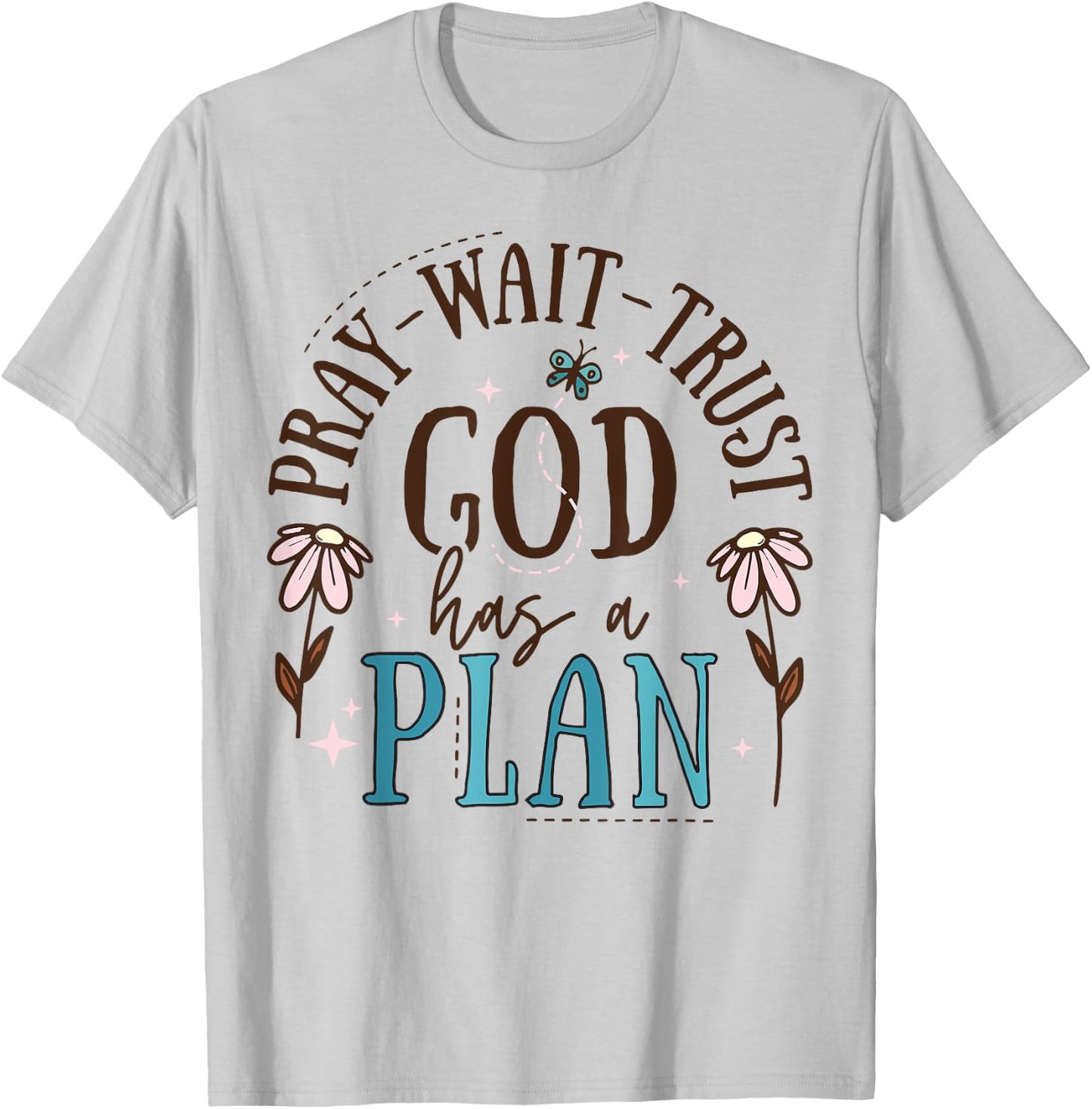 Pray Wait Trust God Has A Plan T-Shirt - T-Shirt | Ash