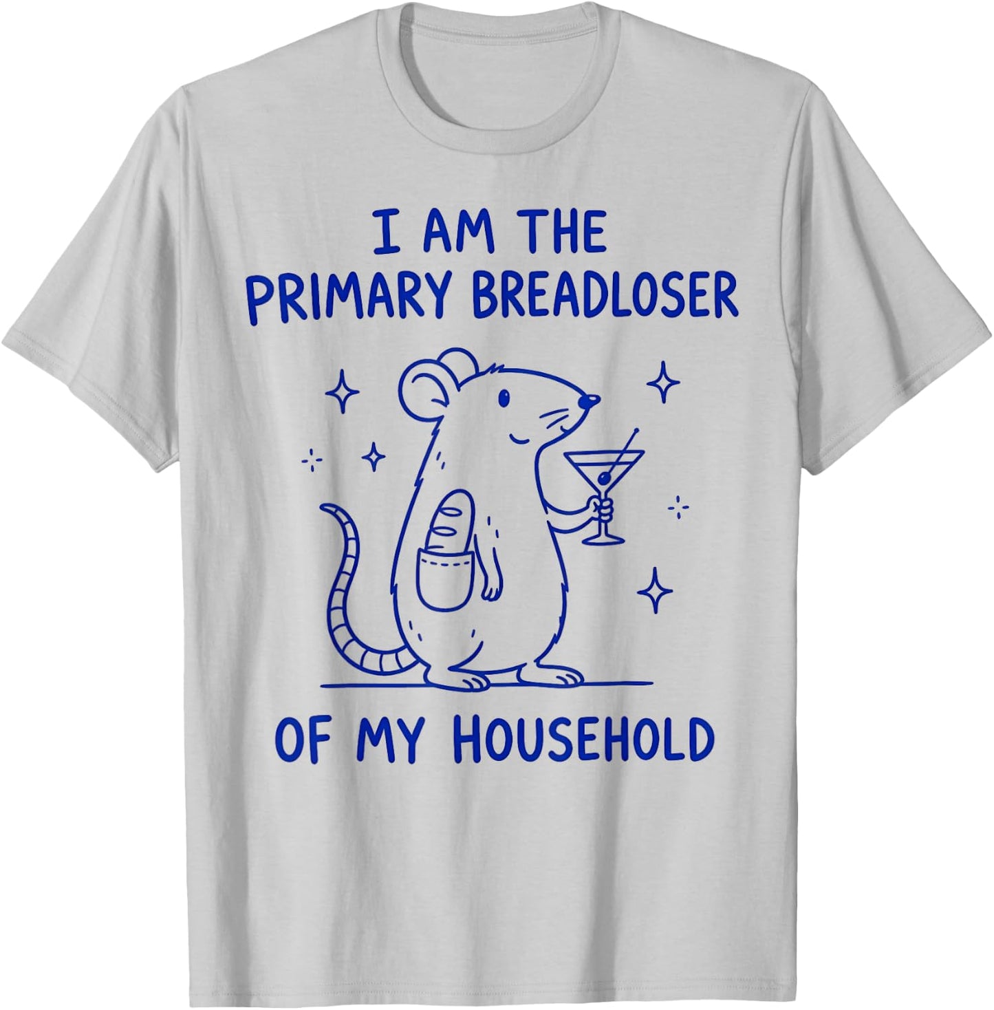 I Am the Primary Breadloser of My Household T-Shirt - T-Shirt | Ash