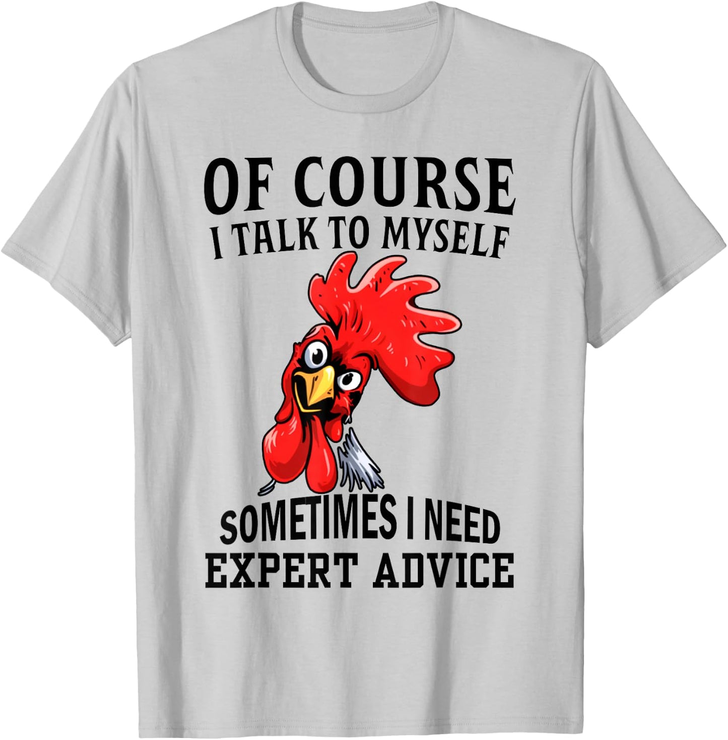 Of Course I Talk To Myself Sometimes I Need Expert Advice T-Shirt - T-Shirt | Ash