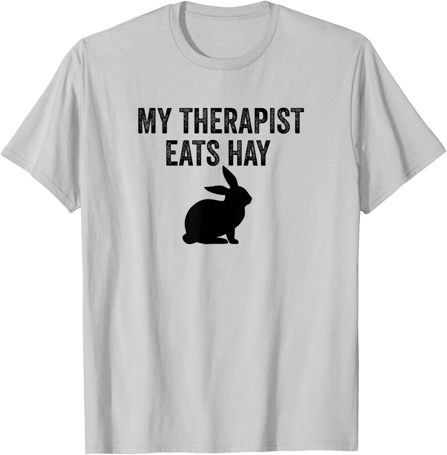 My Therapist Eats Hay Pet Bunny Rabbit Furry Friend Hare T-Shirt - T-Shirt | Ash