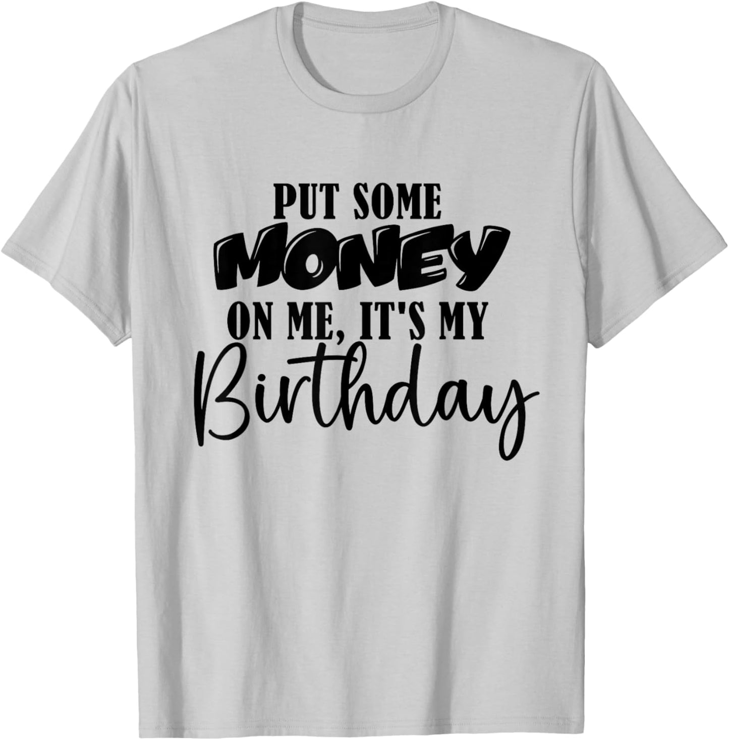 Put Some Money in Me It's My Birthday Funny Money Bday Party T-Shirt - T-Shirt | Ash