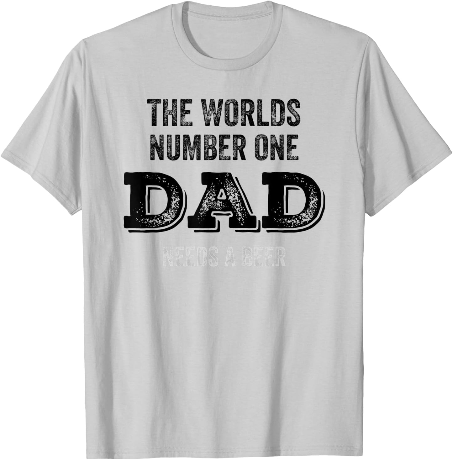 The Worlds Number One Dad Needs A Beer Funny Fathers Day T-Shirt - T-Shirt | Ash
