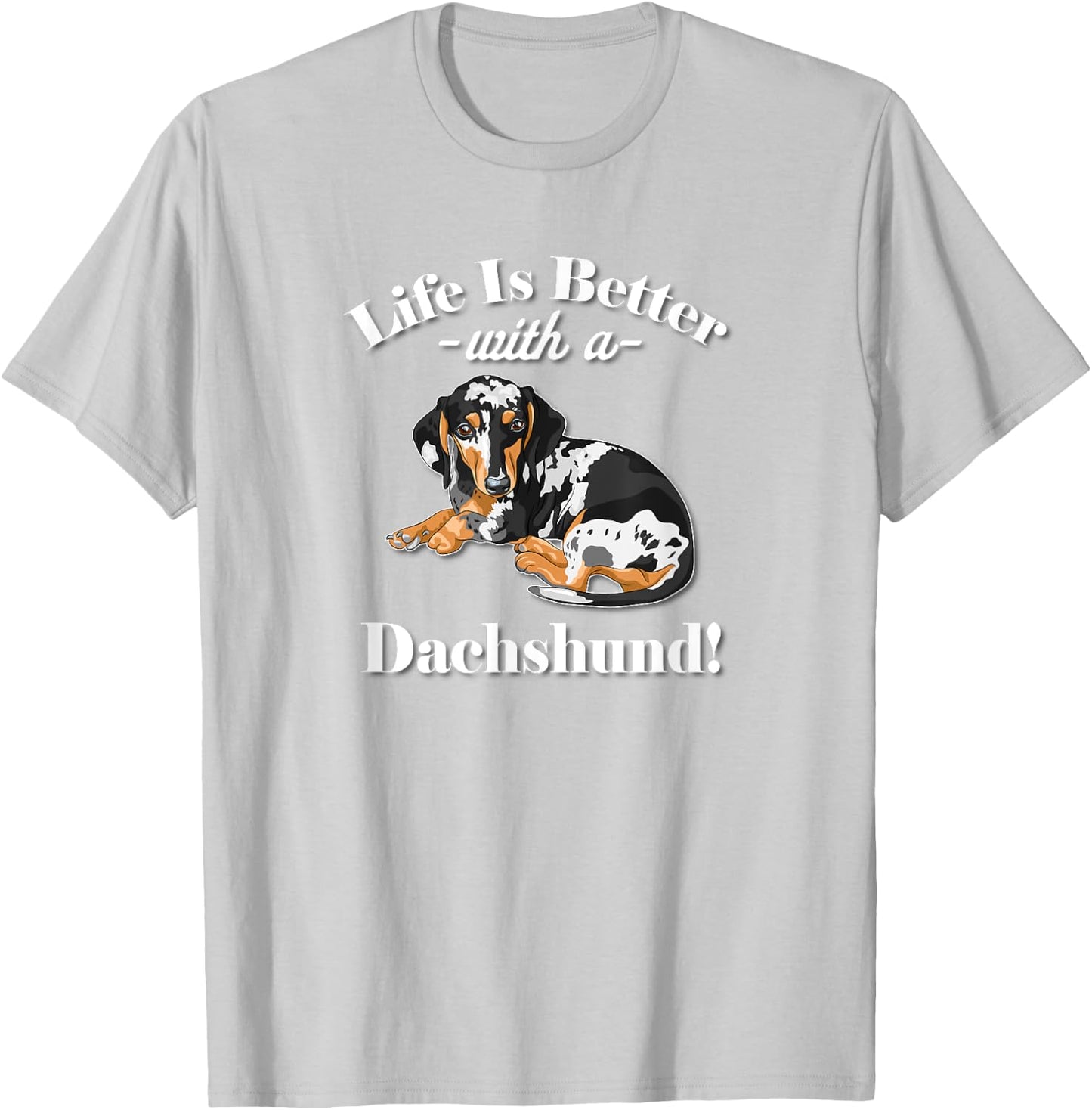 & Funny Life Is Better Dapple Dachshund Lover T-Shirt - T-Shirt | Ash