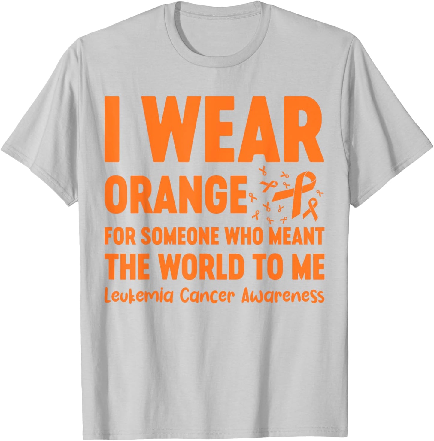 I Wear Orange For Someone Who Meant The World To Me T-Shirt - T-Shirt | Ash