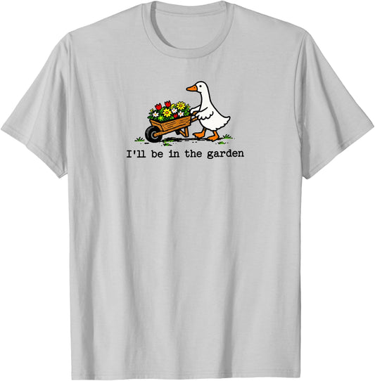 I'll Be in The Garden Cute Silly Goose Garden Art T-Shirt - T-Shirt | Ash