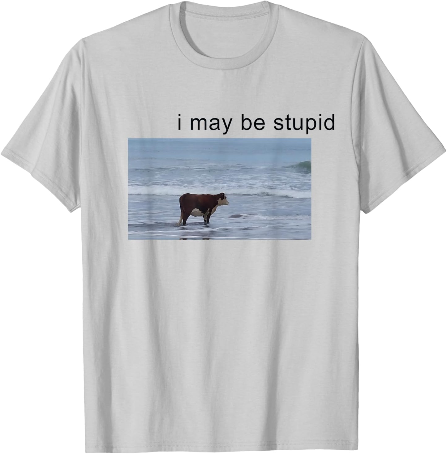 I May Be Stupid Cow Meme i may be stupid Funny T-Shirt - T-Shirt | Ash