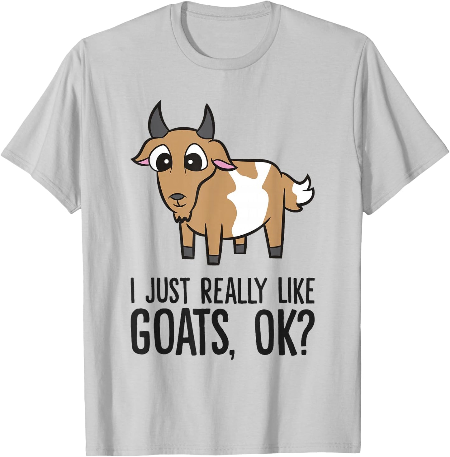 I Just Really Like Goats, Ok? Funny Goat T-Shirt - T-Shirt | Ash