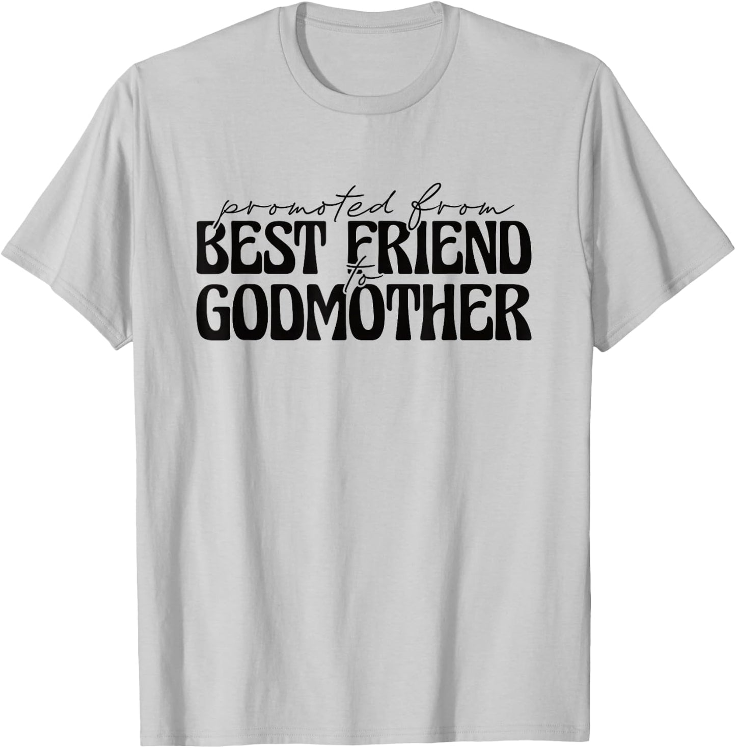 Best Friend Godmother Promoted from Best Friend to Godmother T-Shirt - T-Shirt | Ash