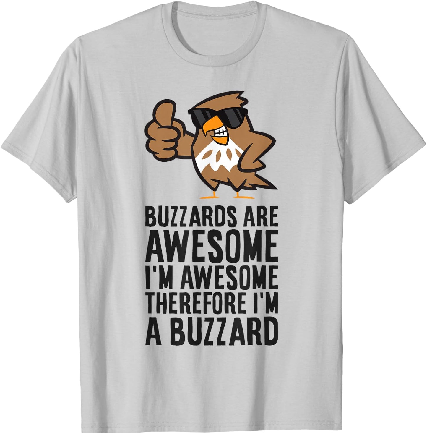 Buzzards are Awesome I'm Awesome Therefore I'm A Buzzard T-Shirt - T-Shirt | Ash