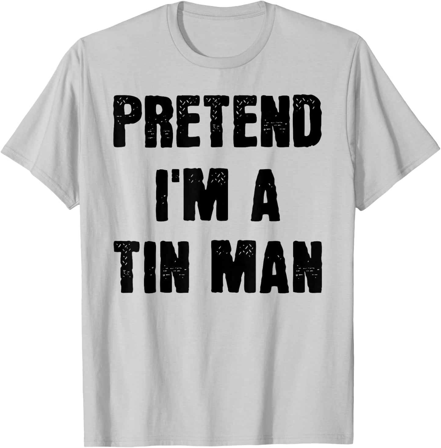 Funny Last Minute Halloween Costume Pretend I'm a Tin Man , Silver, S T-Shirt - T-Shirt | Ash