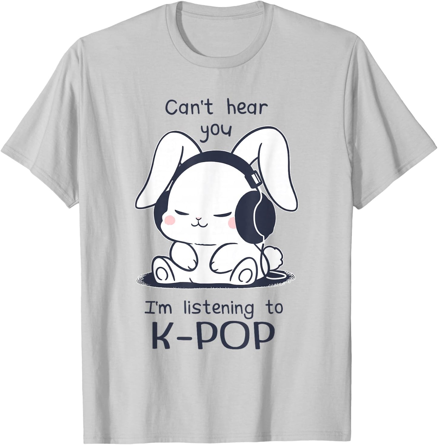 Cute Funny Rabbit Can't Hear You I'm Listening to Kpop T-Shirt - T-Shirt | Ash