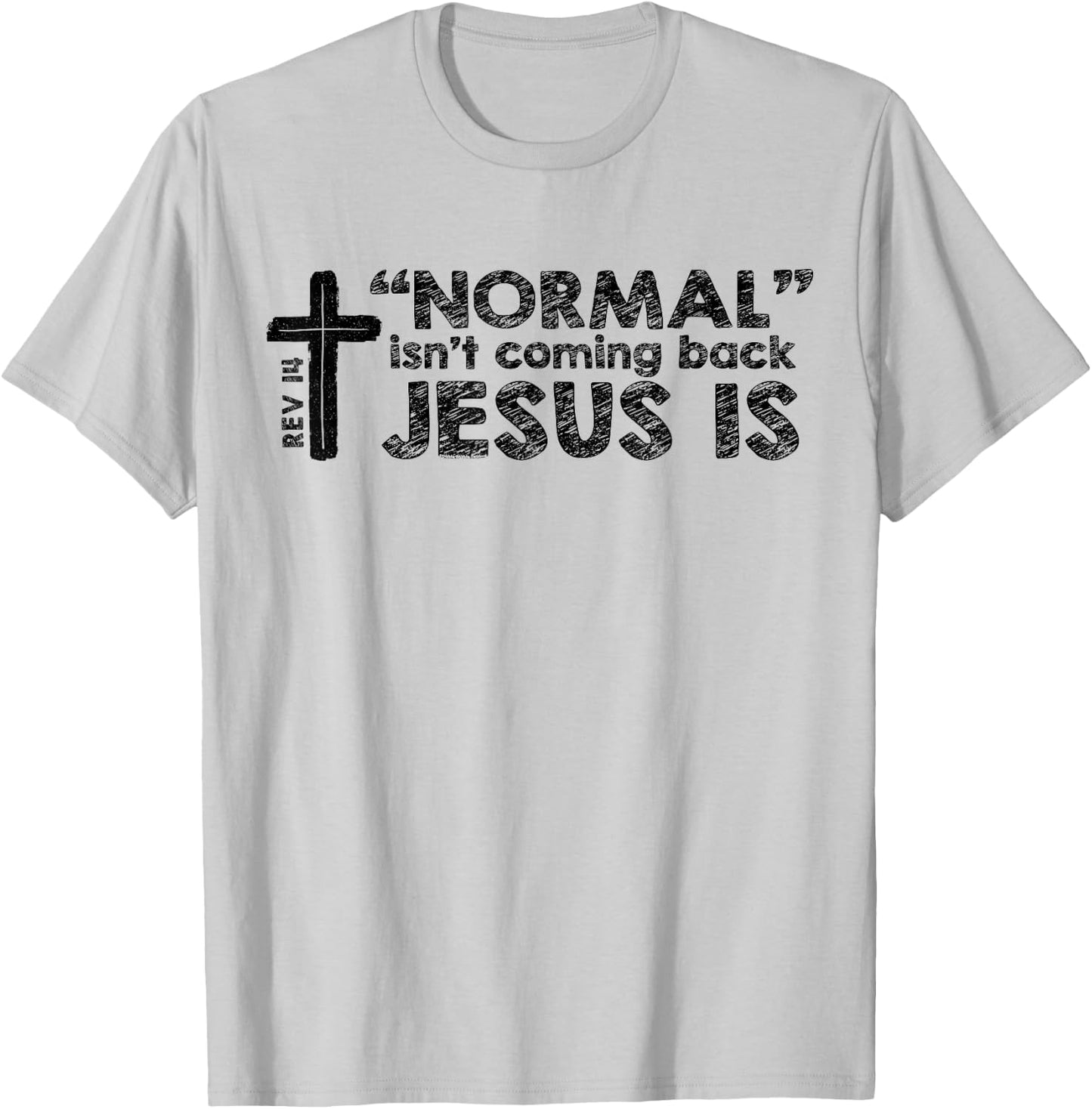 Normal Isn't Coming Back Jesus Is Rev 14 Christian Bible T-Shirt - T-Shirt | Ash