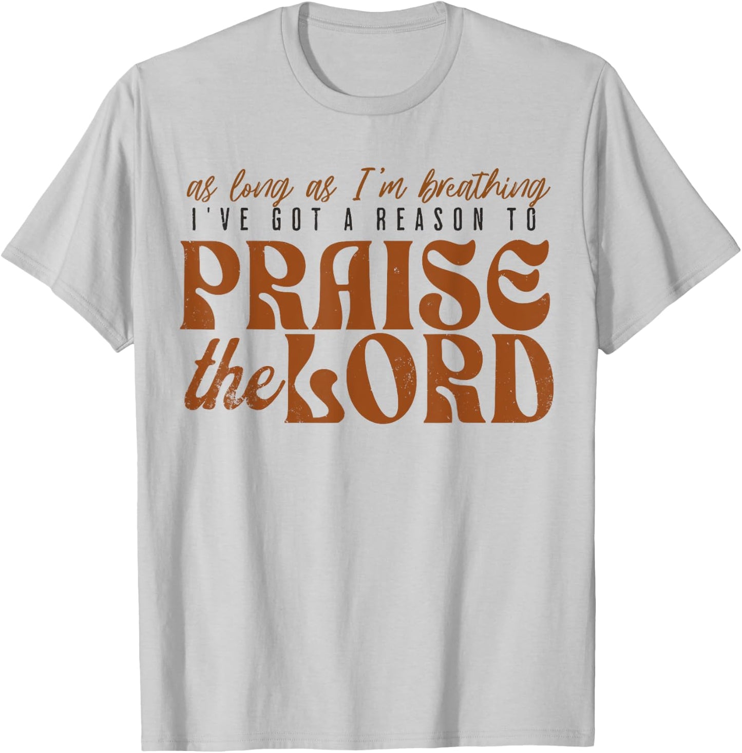 As Long As Im Breathing I've Got A Reason To Praise The Lord T-Shirt - T-Shirt | Ash