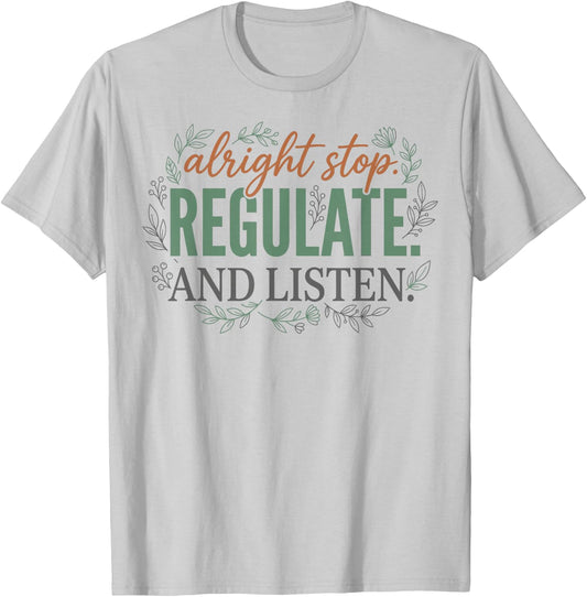 Alright Stop Regulate and Listen Mental Health Teacher T-Shirt - T-Shirt | Ash